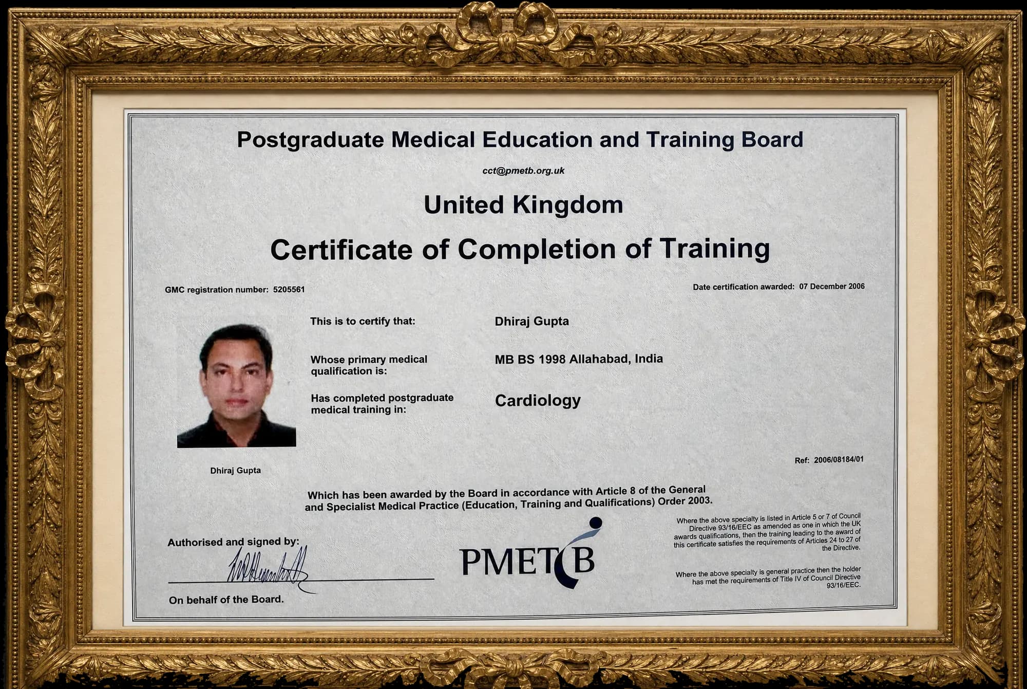 United Kingdom Certificate of Completion of Training in Cardiology awarded to Dhiraj Gupta by the Postgraduate Medical Education and Training Board, 2006.
