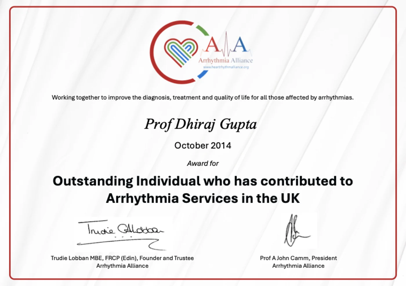 Arrhythmia Alliance award certificate to Prof Dhiraj Gupta, October 2014, for outstanding individual contribution to arrhythmia services in the UK, signed by Trudie Lobban and Prof A John Camm.